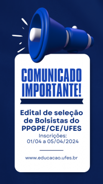 COMUNICADO IMPORTANTE! O Edital de Seleção de Bolsistas do PPGPE/CE/UFES está em vigor! Se você deseja participar, fique atento às datas de inscrição: de 01/04 a 05/04/2024. Mais informações estão disponíveis no site www.educacao.ufes.br. !Comunicado Importante