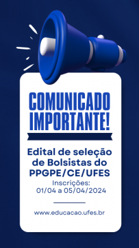 COMUNICADO IMPORTANTE!  O Edital de Seleção de Bolsistas do PPGPE/CE/UFES está em vigor! Se você deseja participar, fique atento às datas de inscrição: de 01/04 a 05/04/2024. Mais informações estão disponíveis no site www.educacao.ufes.br.  !Comunicado Importante